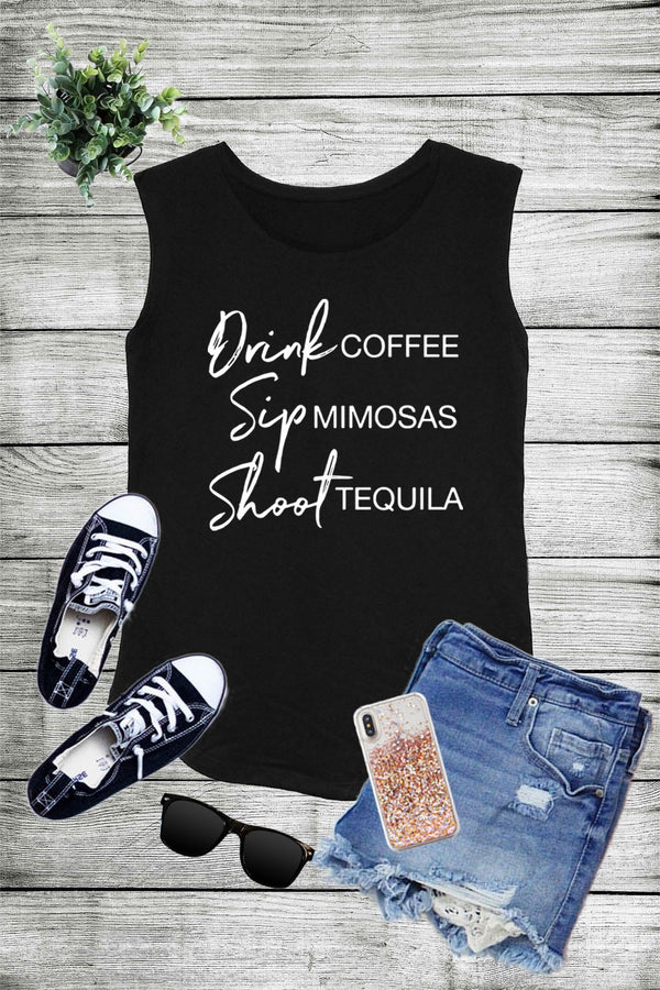 DRINK Coffee SIP Mimosas SHOOT Tequila ,  Graphic Printed Sleeveless Tank