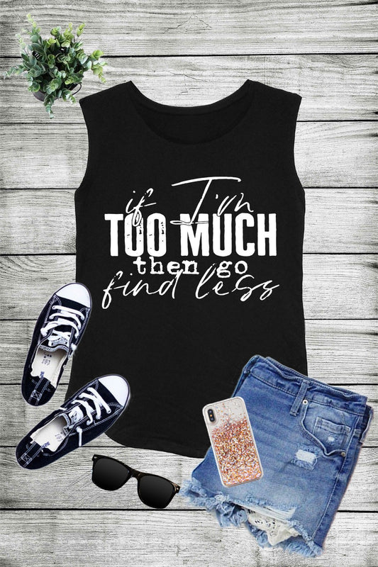 If I'm Too Much Then Go Find Less, Graphic Printed Cotton Modal Sleeveless Tank