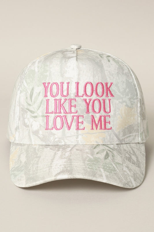 You Look Like You Love Me Embroidery Camo Cap
