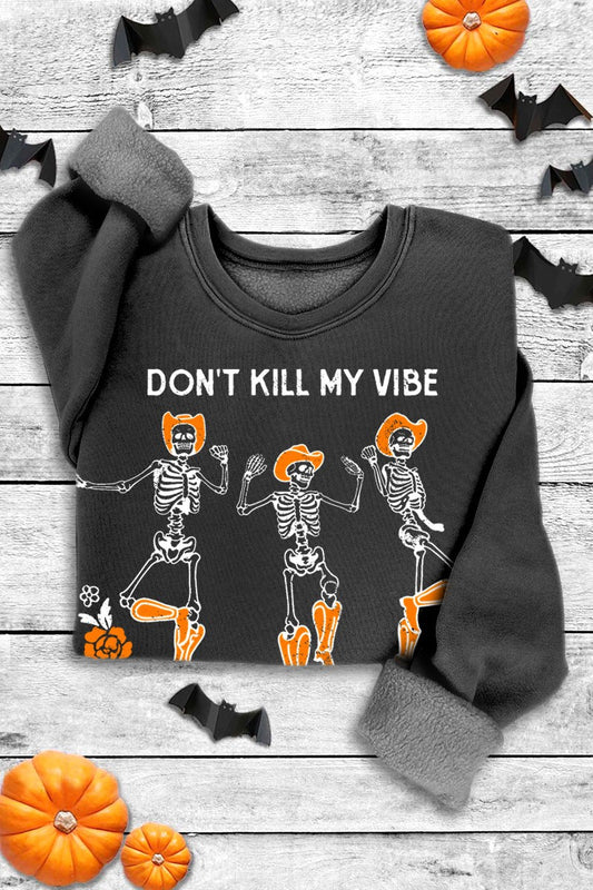 Don't Kill My Vibe Skeleton Super Soft Sweatshirt